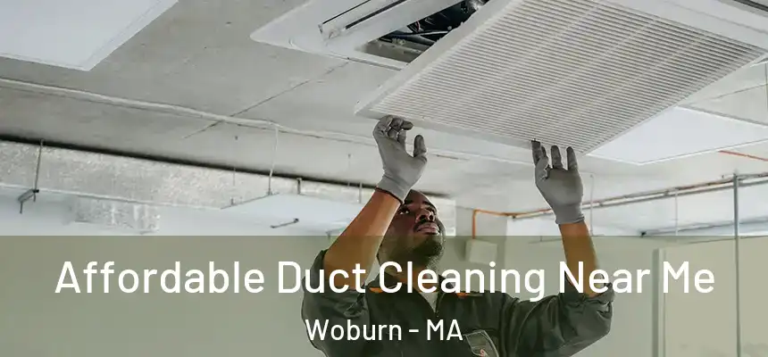 Affordable Duct Cleaning Near Me Woburn - MA
