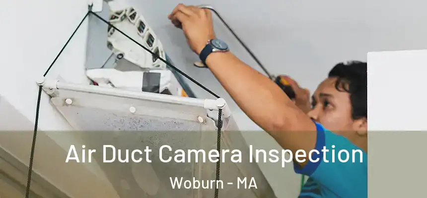 Air Duct Camera Inspection Woburn - MA