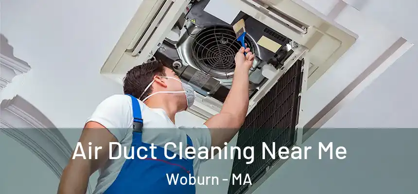 Air Duct Cleaning Near Me Woburn - MA