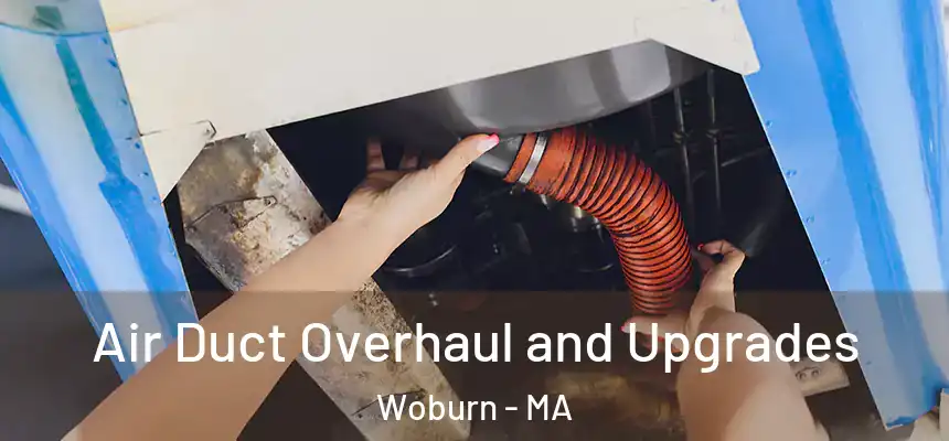 Air Duct Overhaul and Upgrades Woburn - MA