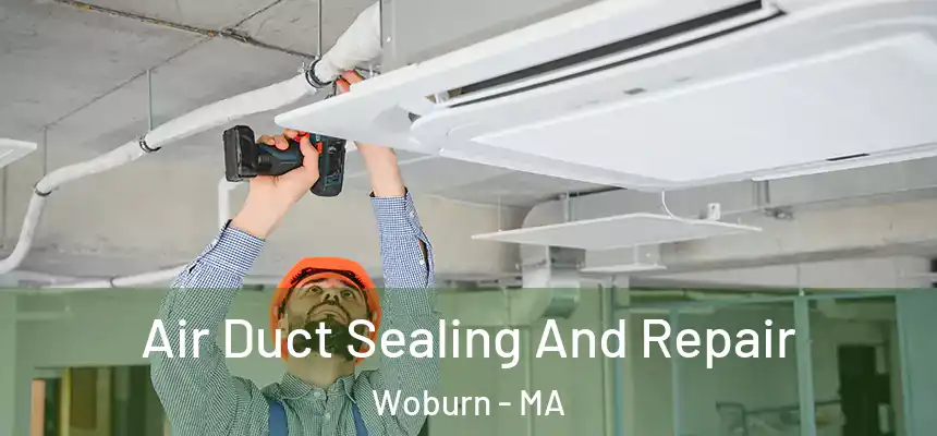 Air Duct Sealing And Repair Woburn - MA