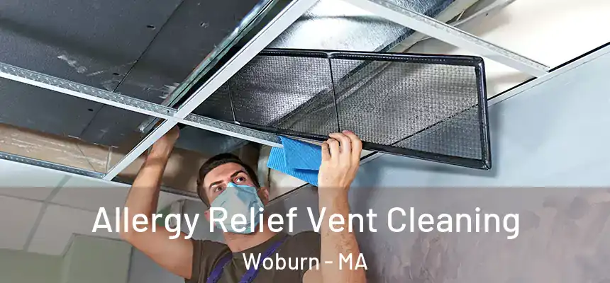 Allergy Relief Vent Cleaning Woburn - MA