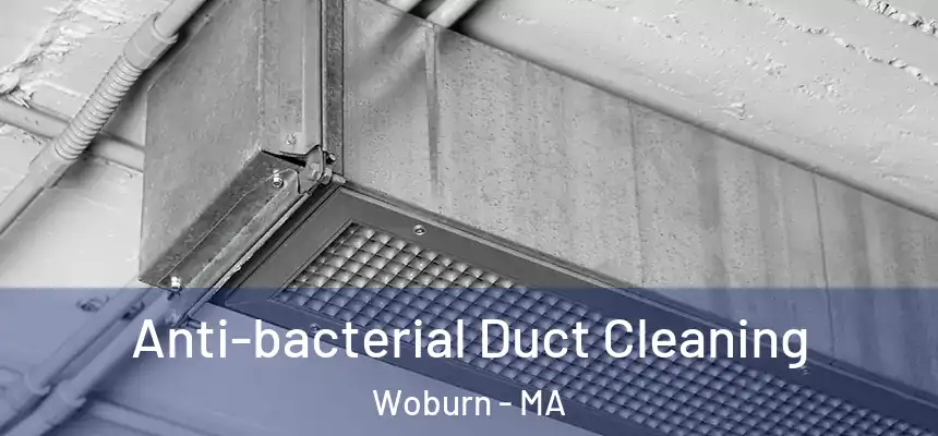 Anti-bacterial Duct Cleaning Woburn - MA