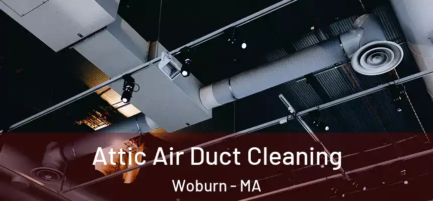 Attic Air Duct Cleaning Woburn - MA