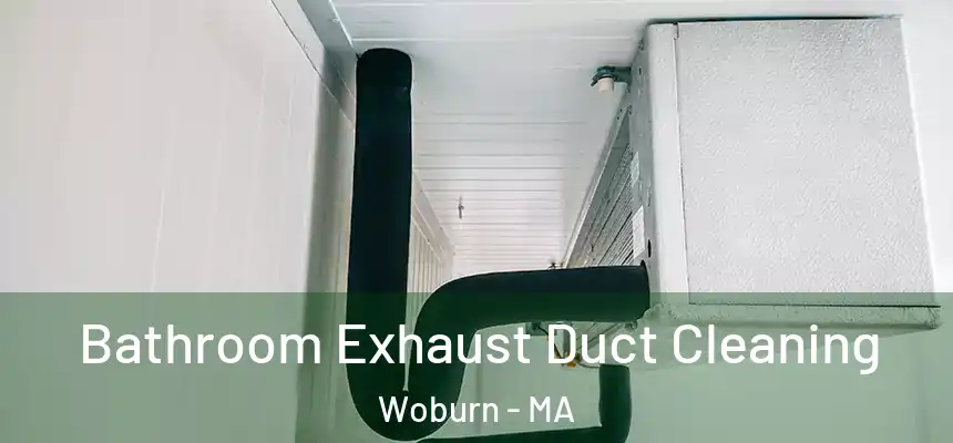 Bathroom Exhaust Duct Cleaning Woburn - MA