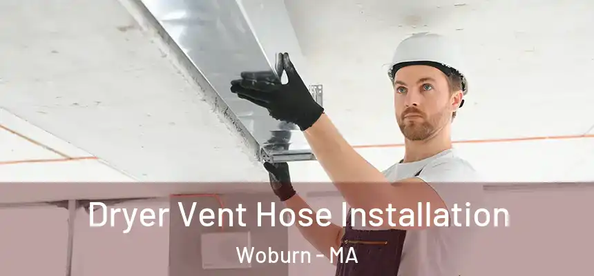 Dryer Vent Hose Installation Woburn - MA