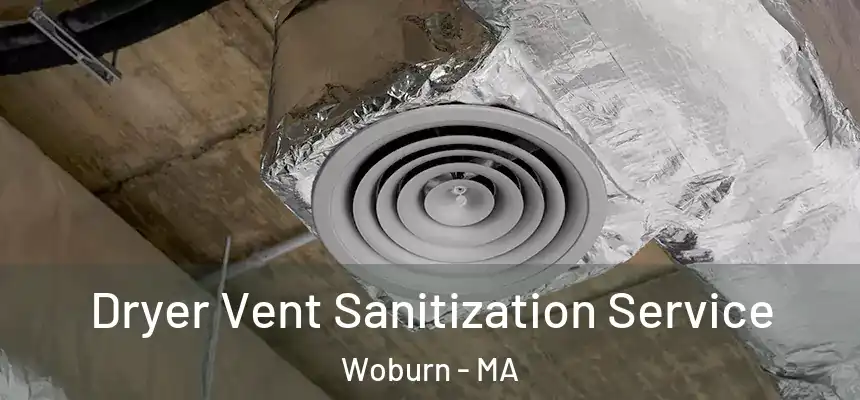 Dryer Vent Sanitization Service Woburn - MA