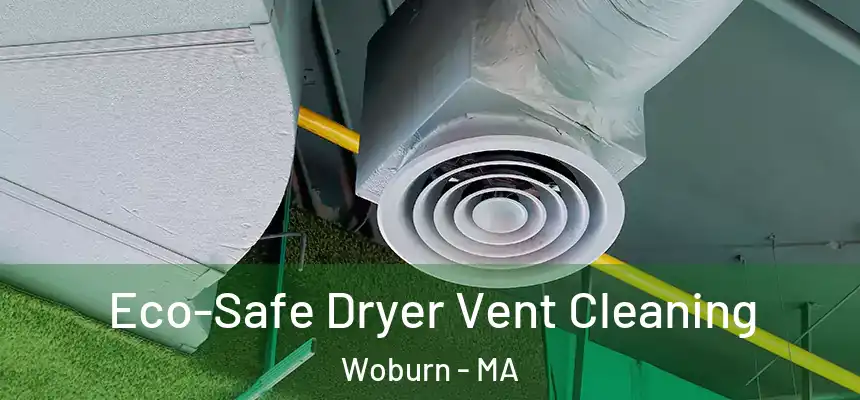 Eco-Safe Dryer Vent Cleaning Woburn - MA