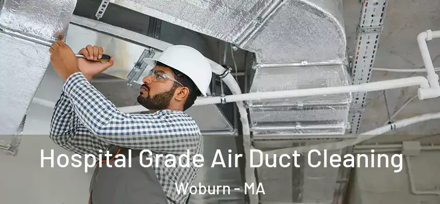 Hospital Grade Air Duct Cleaning Woburn - MA