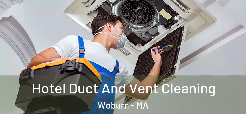 Hotel Duct And Vent Cleaning Woburn - MA