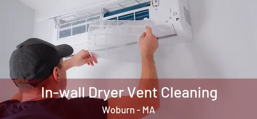 In-wall Dryer Vent Cleaning Woburn - MA