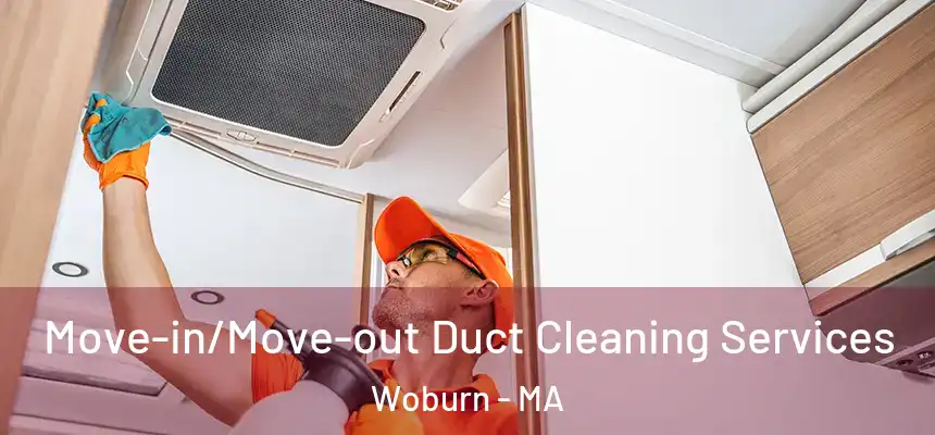 Move-in/Move-out Duct Cleaning Services Woburn - MA