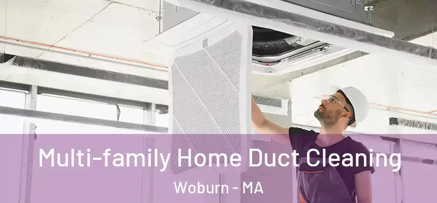 Multi-family Home Duct Cleaning Woburn - MA