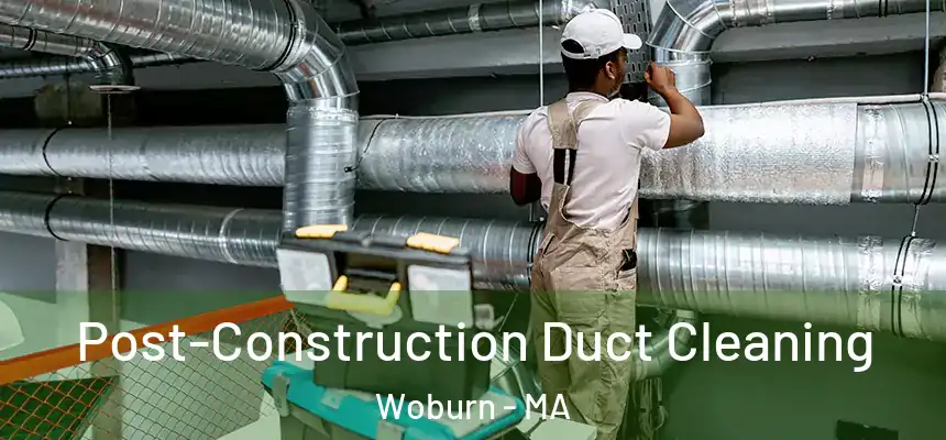  Post-Construction Duct Cleaning Woburn - MA