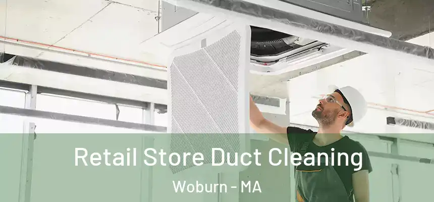 Retail Store Duct Cleaning Woburn - MA