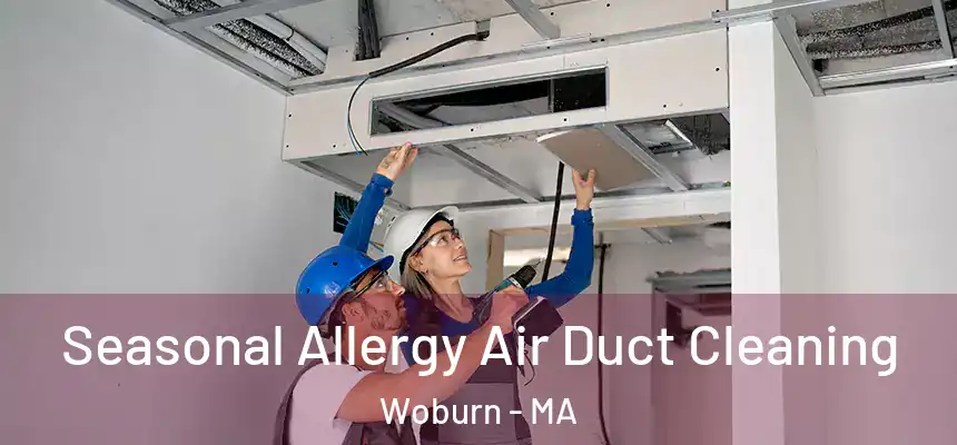 Seasonal Allergy Air Duct Cleaning Woburn - MA