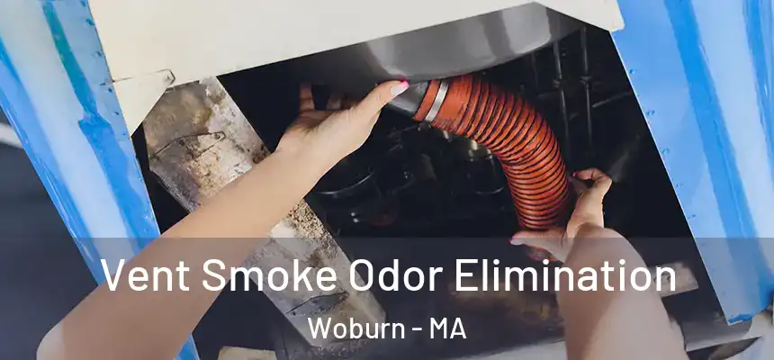 Vent Smoke Odor Elimination Woburn - MA