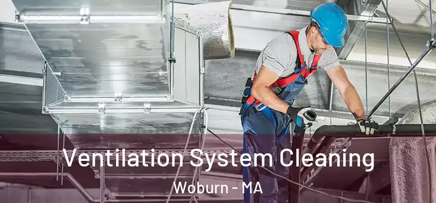  Ventilation System Cleaning Woburn - MA